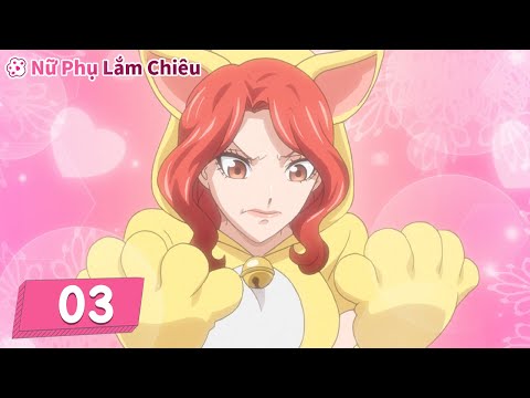 [VIETSUB] Nữ Phụ Lắm Chiêu - Tập 3 | Phim Hoạt Hình Tình Cảm Thần Tượng Hay